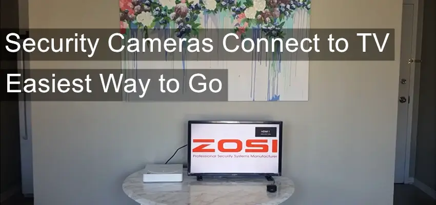 Security Cameras Connect to TV