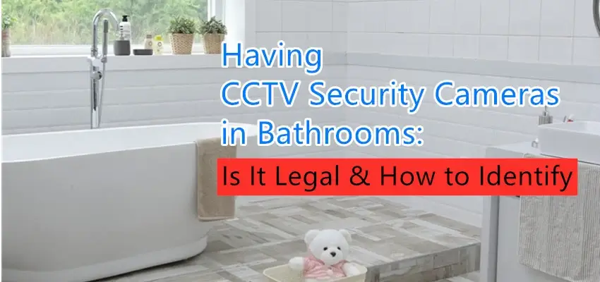 Having CCTV Security Cameras in Bathrooms Is It Legal How to Identify