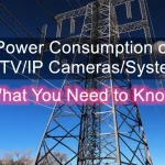 Power Consumption of CCTV/IP Cameras and Systems: What You Need to Know
