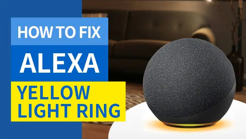 Why is the Alexa Yellow Ring and How to Fix It?