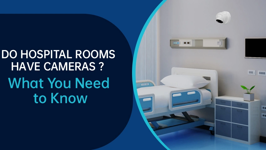 Do Hospital Rooms Have Cameras? What You Need to Know