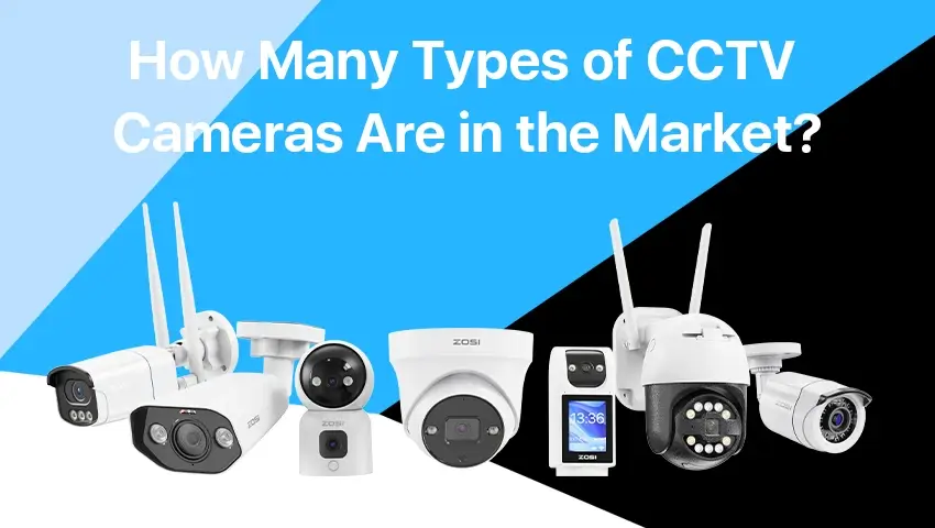 Types of CCTV Cameras: Find the Best for Your Needs