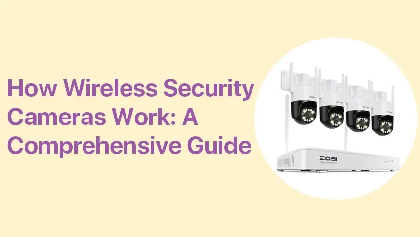 How Wireless Security Cameras Work: A Comprehensive Guide