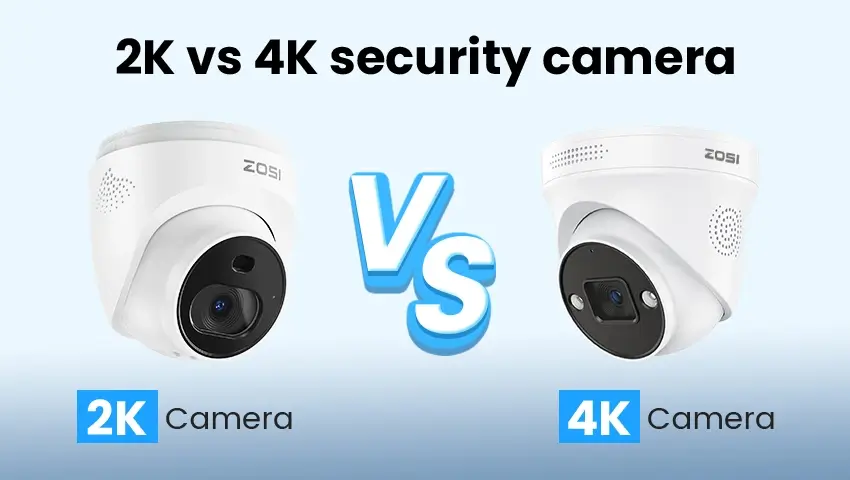 2K vs 4K Security Cameras: Which One Should You Choose?