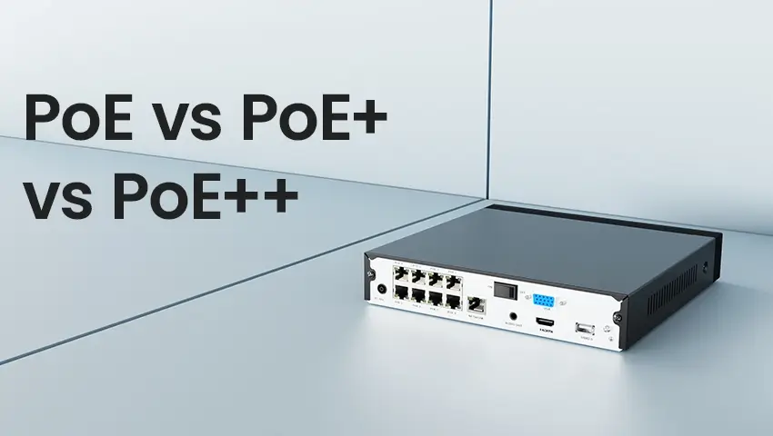 PoE vs. PoE+ vs. PoE++: Key Differences Explained